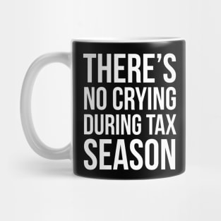 There is No Crying During Tax Season Mug